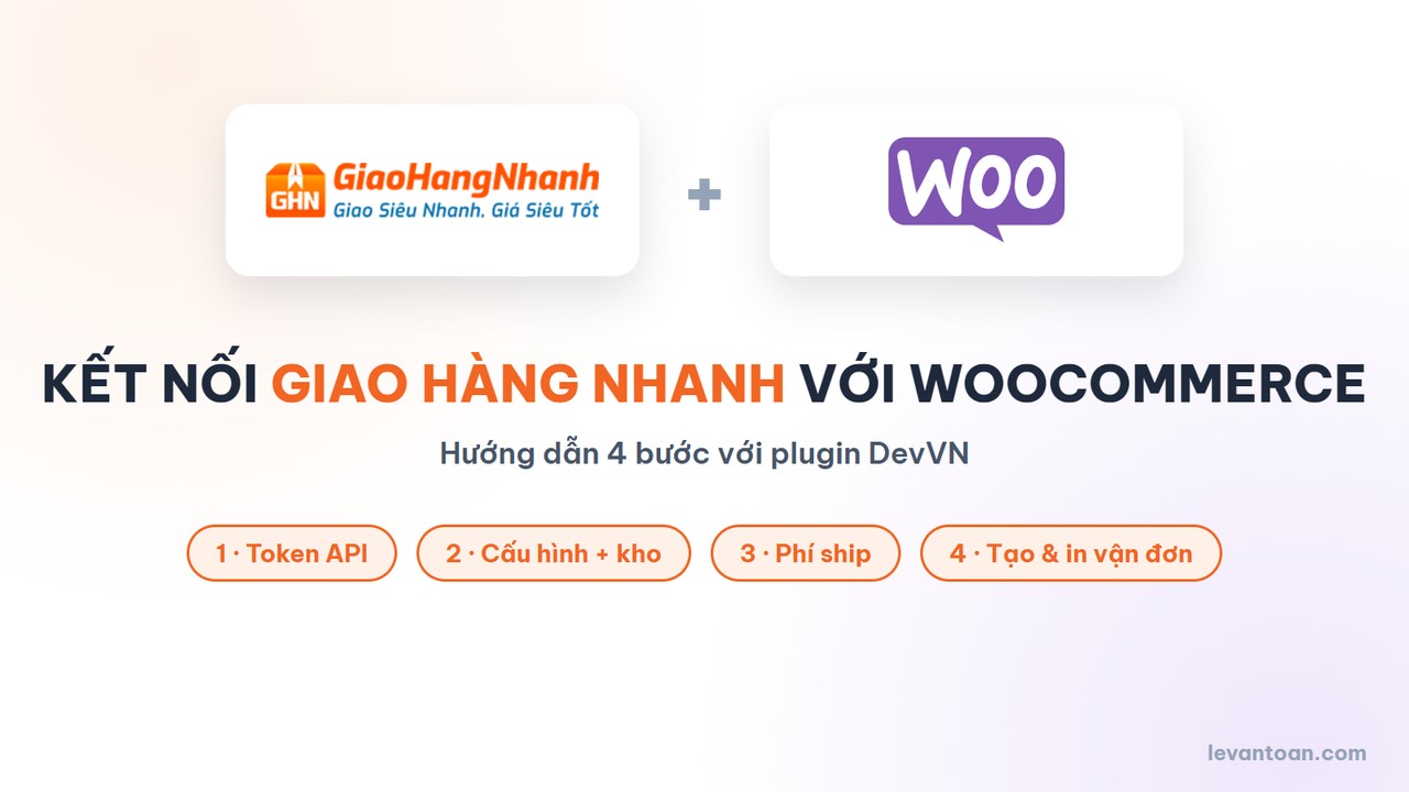 Kết nối Giao Hàng Nhanh (GHN) với WooCommerce trong 4 bước
