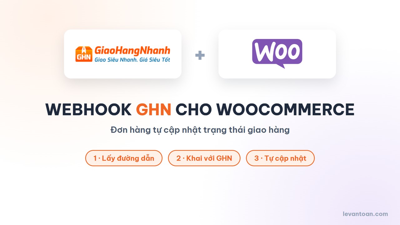 Webhook GHN cho WooCommerce: đơn hàng tự cập nhật trạng thái