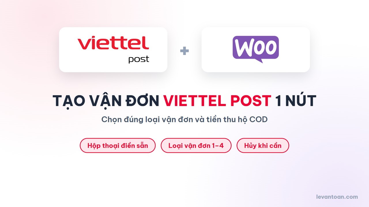 Cách tạo đơn Viettel Post từ WooCommerce: 1 nút, đúng tiền thu hộ COD