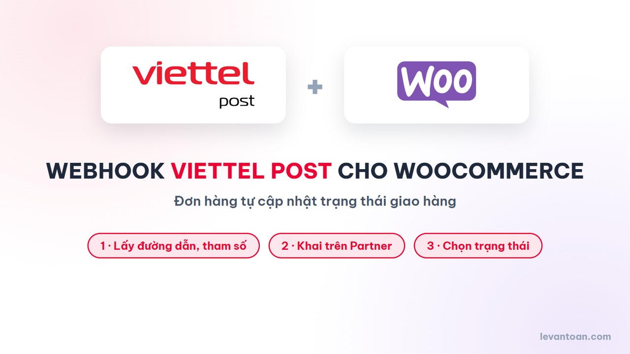 Webhook Viettel Post: đơn WooCommerce tự cập nhật trạng thái