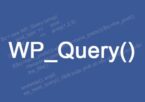 WP_Query | Truy vấn bài viết trong wordpress theo ý mình