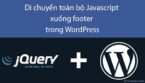 Di chuyển Javascript xuống footer trong WordPress