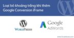 Xóa khoảng trắng khi thêm Google Conversion iFrame vào trang web