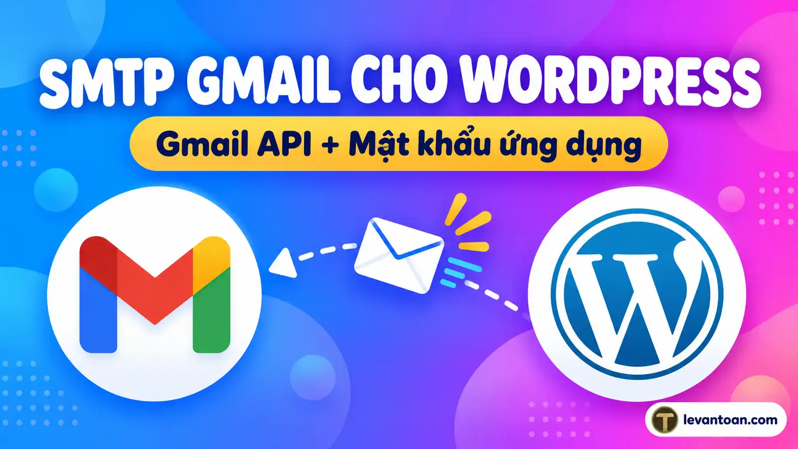 Thiết lập SMTP Gmail cho WordPress bằng Gmail API và mật khẩu ứng dụng