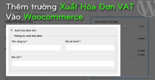 Hướng dẫn thêm trường yêu cầu xuất hóa đơn VAT vào Woocommerce