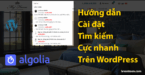 Hướng dẫn cài đặt tìm kiếm cực nhanh cho WordPress qua Algolia