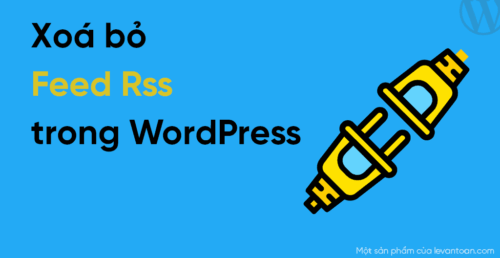 Hướng dẫn vô hiệu hóa Feed RSS trong WordPress