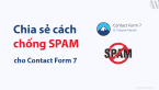 Chia sẻ cách chống SPAM cho Contact Form 7 hiệu quả nhất