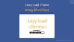 Mẹo nhỏ để Lazy load iframe cho WordPress