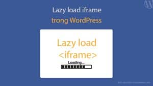 Mẹo nhỏ để Lazy load iframe cho WordPress