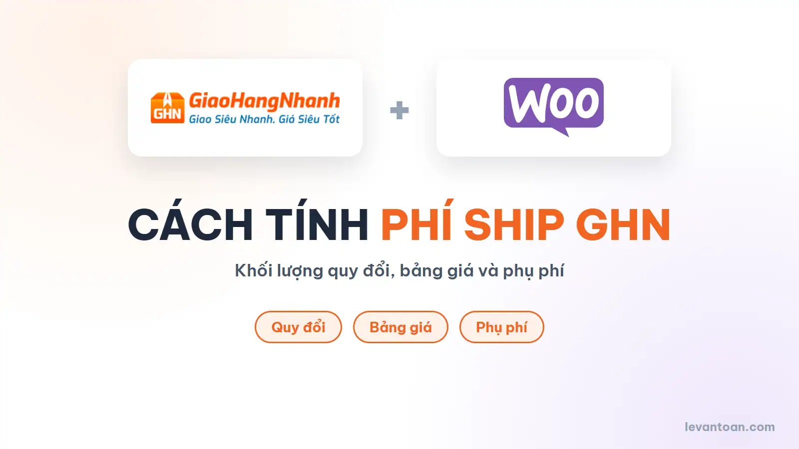 Cách tính phí ship GHN: khối lượng quy đổi, tuyến giao, bảng giá và phụ phí