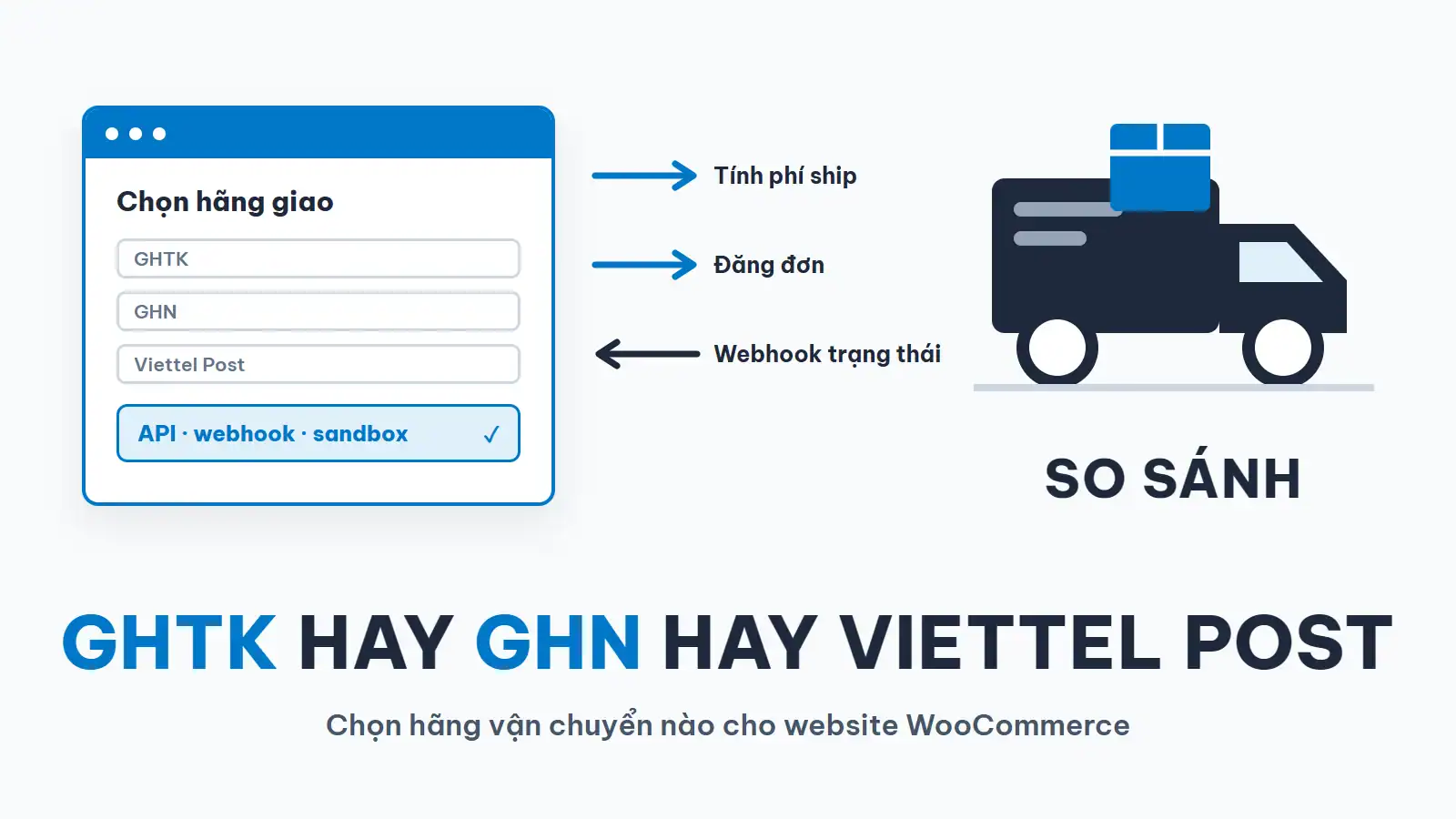 So sánh GHTK, GHN, Viettel Post và J&T khi kết nối với website WooCommerce